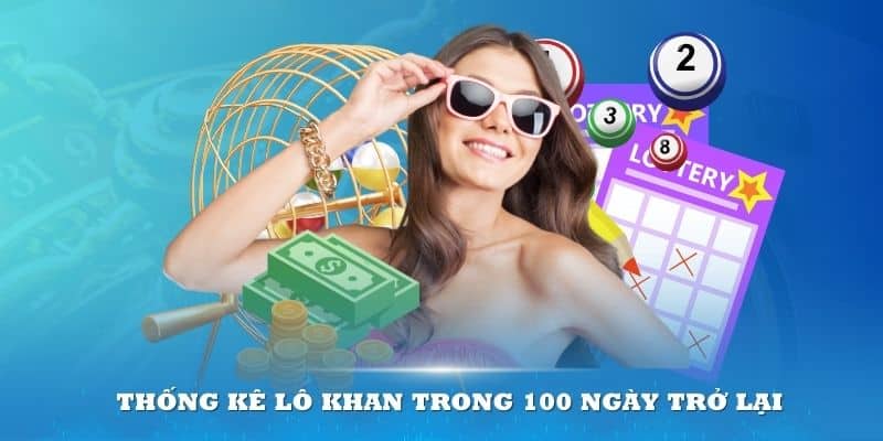 Thống kê lô khan trong 100 ngày trở lại