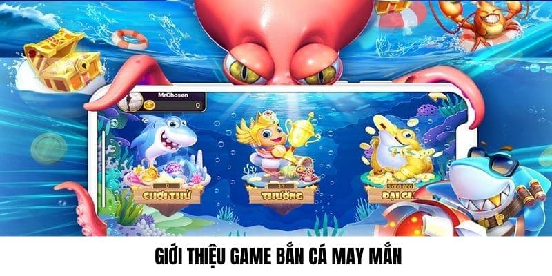 Đôi nét về game hot Bắn Cá May Mắn